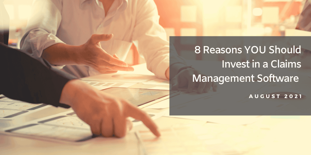 8 Reasons YOU Should Invest in a Claims Management Software