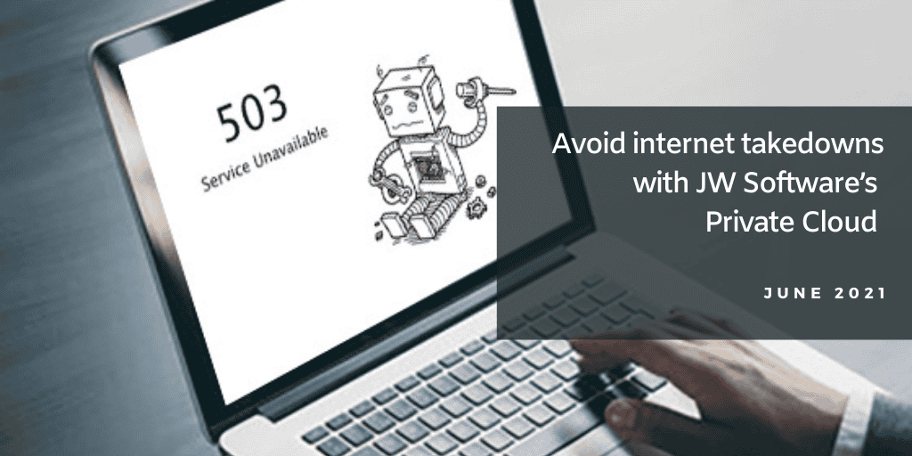 Avoid Internet Takedowns with JW Software's Private Cloud